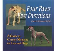 Four Paws, Five Directions: Complete Guide to Traditional Chinese Medicine for Dogs and Cats: A Guide to Chinese Medicine for Cats and Dogs