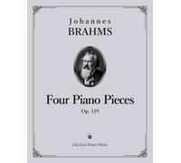 Four Piano Pieces, Op. 119 - Johannes BRAHMS - Classical Piano Music: Elegant textures reveal profound musical feeling • Nineteenth-century artistry ... advanced piano students • Grades 9-Diploma