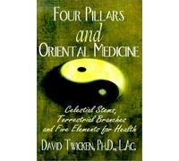 Four Pillars and Oriental Medicine: Celestial Stems, Terrestrial Branches and Five Elements for Health