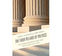 Four Pillars of Politics: WHY SOME CANDIDATES DON’T WIN AND OTHERS CAN’T LEAD (Lexington Studies in Political Communication)