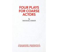 Four Plays for Coarse Actors: Coarse Acting Show (Acting Edition)