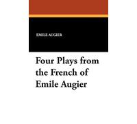 Four Plays from the French of Emile Augier