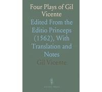 Four Plays of Gil Vicente: Edited From the Editio Princeps (1562), With Translation and Notes