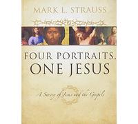 Four Portraits, One Jesus: An Introduction to Jesus and the Gospels: A Survey of Jesus and the Gospels