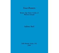 Four Posters: Bronze Age Stone Circles of Western Europe: 195 (British Archaeological Reports British Series)
