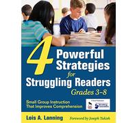 Four Powerful Strategies for Struggling Readers, Grades 3-8: Small Group Instruction That Improves Comprehension