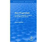 Four Pragmatists: A Critical Introduction to Peirce, James, Mead and Dewey (Routledge Revivals)