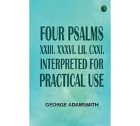 Four Psalms XXIII. XXXVI. LII. CXXI. Interpreted for practical use