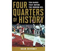 Four Quarters of History: Ten Games That Define the Modern NFL