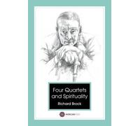 Four Quartets - T S Eliot and Spirituality by Richard Brock (2015-06-08)