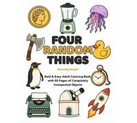 FOUR RANDOM THINGS: Bold & Easy Adult Coloring Book with 50 Pages of Completely Unexpected Objects (Random & Unexpected Coloring Books)