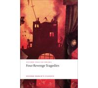 Four Revenge Tragedies : (The Spanish Tragedy, The Revenger's Tragedy, The Revenge of Bussy D'Ambois, and The Atheist's Tragedy)