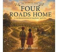 Four Roads Home: Four Illustrated Adventures for Young Readers, Ages 8-11