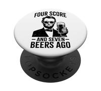 Four Score and Seven Beers Ago - Funny Lincoln Drinking Beer PopSockets Adhesive PopGrip