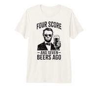 Four Score and Seven Beers Ago - Funny Lincoln Drinking Beer Premium T-Shirt