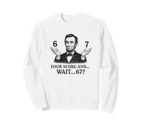 Four Score and Wait 67 Abraham Lincoln Six Seven Sweatshirt