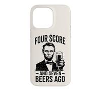 Four Score & Seven Beers Ago | Funny Lincoln Drinking Beer Case for iPhone 14 Pro Max