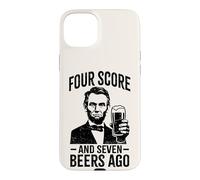 Four Score & Seven Beers Ago | Funny Lincoln Drinking Beer Case for iPhone 15 Plus