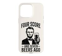 Four Score & Seven Beers Ago | Funny Lincoln Drinking Beer Case for iPhone 15 Pro Max