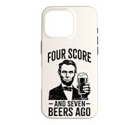 Four Score & Seven Beers Ago | Funny Lincoln Drinking Beer Case for iPhone 16 Pro