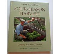 Four-season Harvest: How to Harvest Fresh Organic Vegetables from Your Home Garden All Year Long