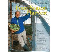 Four-season Harvest: Organic Vegetables from Your Home Garden All Year Long: Organic Vegetables from Your Home Garden All Year Long, 2nd Edition