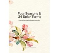 Four Seasons & 24 Solar Terms: Oriental Calming Landscape Collection: Quiet Chinese Nature Ink Paintings For Slow Living, Meditation & Emotional ... Table Art Book & Thoughtful Seasonal Gifts