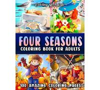 Four Seasons Coloring Book for Adults: 100 Fun and Relaxing Coloring Pages with Spring, Summer, Autumn and Winter Scenes