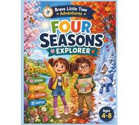 Four Seasons Explorer: Discover Spring, Summer, Autumn, and Winter Through Nature, Weather, and Fun Learning Activities | Ages 4-8