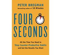 Four Seconds: All the Time You Need to Stop Counter-Productive Habits and Get the Results You Want by Peter Bregman (12-Mar-2015) Hardcover