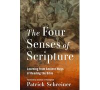 Four Senses of Scripture, The: Learning from Ancient Ways of Reading the Bible