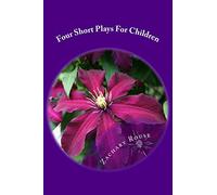 Four Short Plays For Children: That Don't Bore Adults!