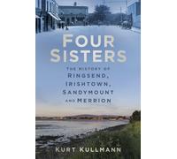 Four Sisters: The History of Ringsend, Irishtown, Sandymount and Merrion