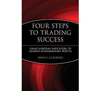 Four Steps to Trading Success: Using Everyday Indicators to Achieve Extraordinary Profits: 109 (Wiley Trading)