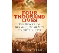 Four Thousand Lives : The Rescue of German Jewish Men to Britain, 1939