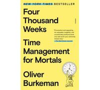 Four Thousand Weeks : Time Management for Mortals by Oliver Burkeman (2023, ...