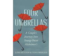 Four Umbrellas : A Couple's Journey Into Young-Onset Alzheimer's