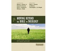 Four Views on Moving beyond the Bible to Theology (Counterpoints: Bible and Theology)