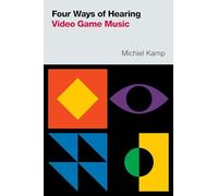 Four Ways of Hearing Video Game Music (Oxford Music / Media)