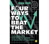 Four Ways to Beat the Market: A practical guide to stock-screening strategies to help you pick winning shares