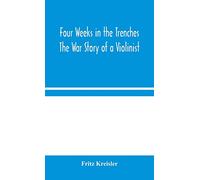 Four Weeks in the Trenches – The War Story of a Violinist
