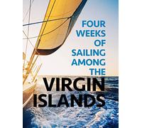 Four Weeks of Sailing Among the Virgin Islands