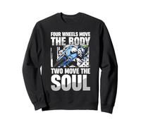 Four Wheels Move The Body Two Move The Soul Sweatshirt