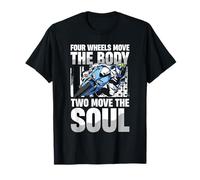 Four Wheels Move The Body Two Move The Soul T-Shirt