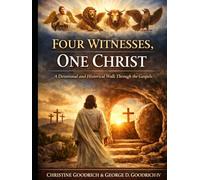 Four Witnesses,One Christ: A Devotional and Historical Walk through the Gospels