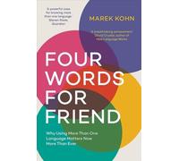 Four Words for Friend : The Rewards of Using More than One Language in a Divided World