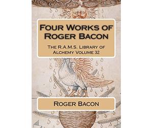 Four Works of Roger Bacon: Volume 32 (The R.A.M.S. Library of Alchemy)