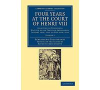 Four Years at the Court of Henry Viii: Selection Of Despatches Written By The Venetian Ambassador, Sebastian Giustinian, And Addressed To The Signory ... Library Collection - European History)