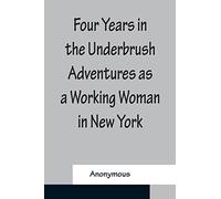 Four Years in the Underbrush Adventures as a Working Woman in New York