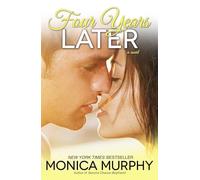 Four Years Later: A Novel: 4 (One Week Girlfriend Quartet)
